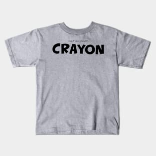 i don't have a favorite crayon - well, maybe black Kids T-Shirt